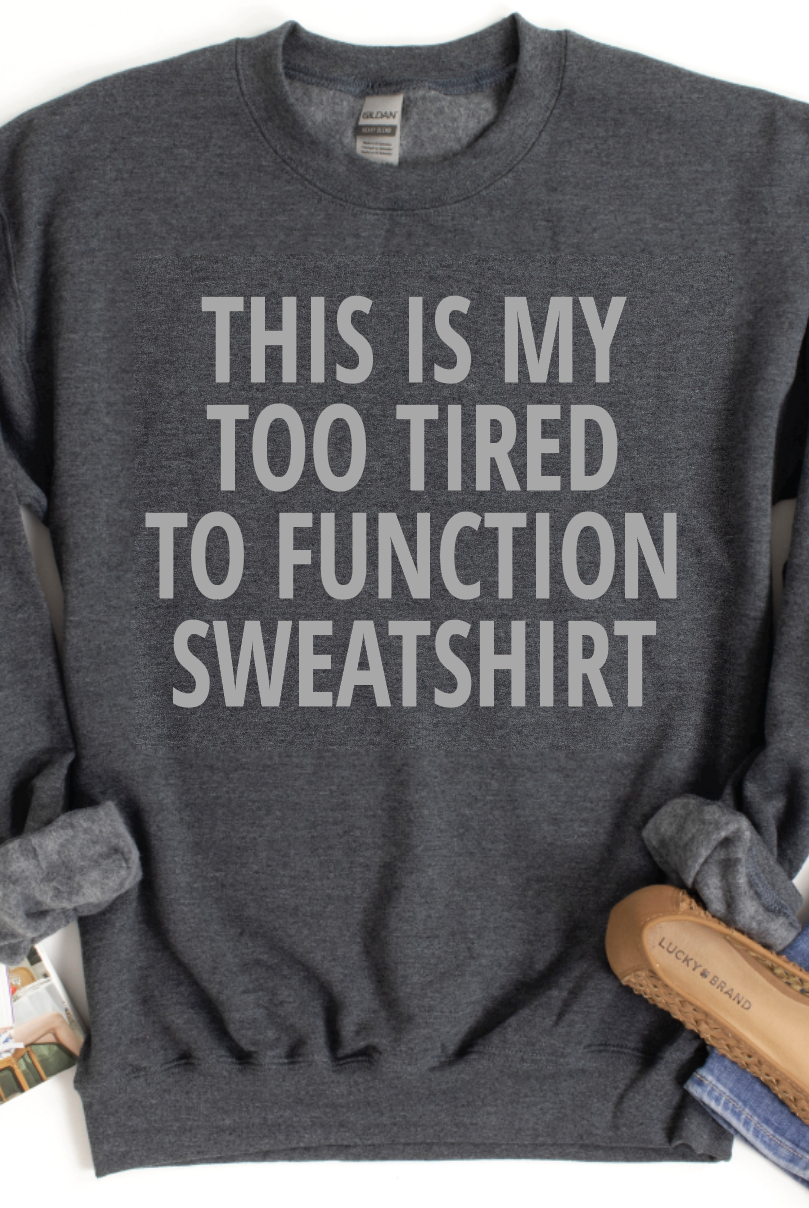 This is my too tired to function sweatshirt-Graphic Tee- Simply Simpson's Boutique is a Women's Online Fashion Boutique Located in Jupiter, Florida