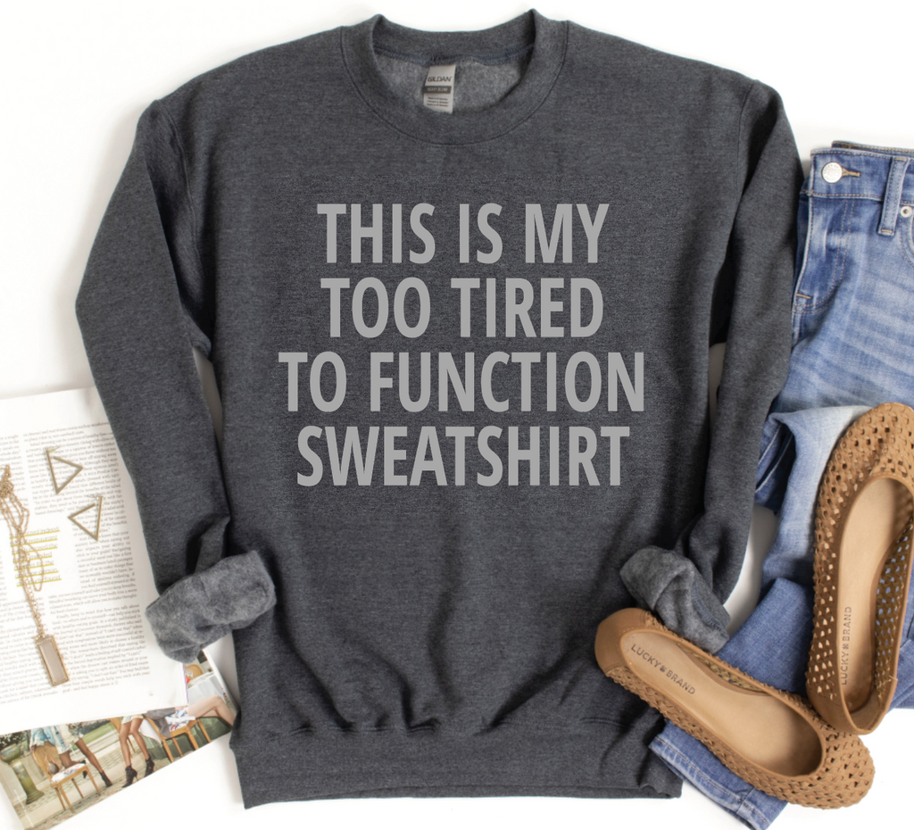 This is my too tired to function sweatshirt-Graphic Tee- Simply Simpson's Boutique is a Women's Online Fashion Boutique Located in Jupiter, Florida