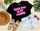 YOUR DAD IS MY CARDIO CROPPED (PINK INK)-Graphic Tee- Simply Simpson's Boutique is a Women's Online Fashion Boutique Located in Jupiter, Florida