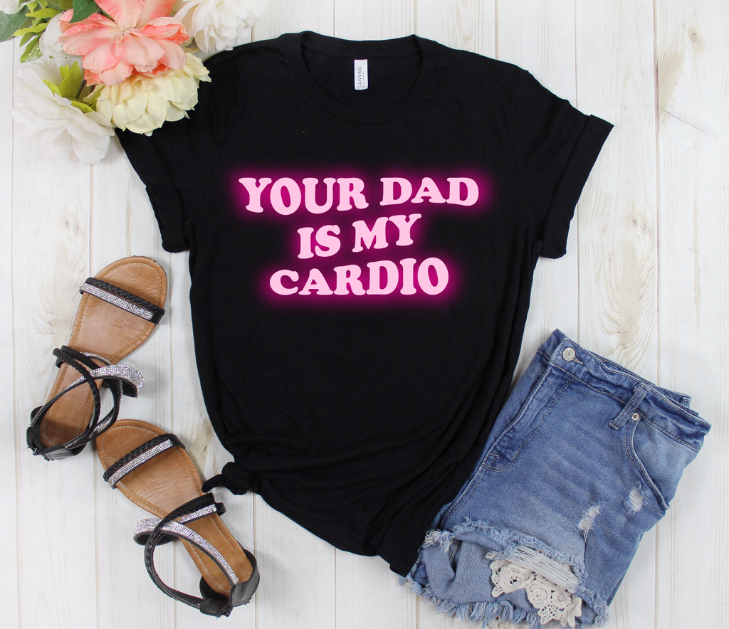 YOUR DAD IS MY CARDIO Full Length (PINK INK)-Graphic Tee- Simply Simpson's Boutique is a Women's Online Fashion Boutique Located in Jupiter, Florida
