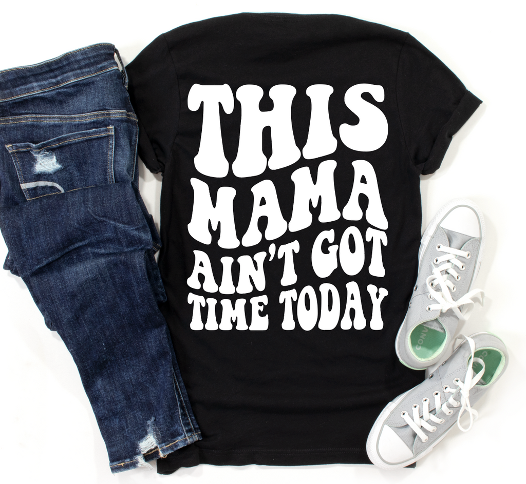 This MAMA Ain't got time today Graphic Tee-Graphic Tee- Simply Simpson's Boutique is a Women's Online Fashion Boutique Located in Jupiter, Florida