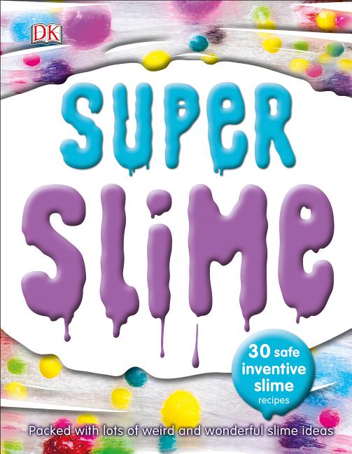 Super Slime: 30 Safe and Inventive Slime Recipes Book