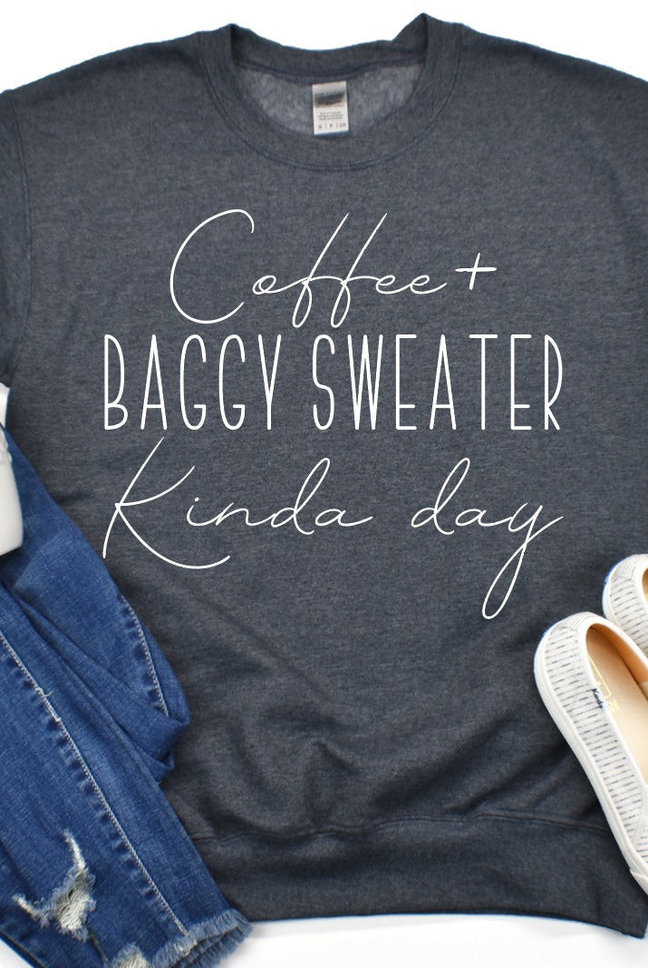 Coffee + Baggy Sweater Kinda Day Sweatshirt-Graphic Tee- Simply Simpson's Boutique is a Women's Online Fashion Boutique Located in Jupiter, Florida
