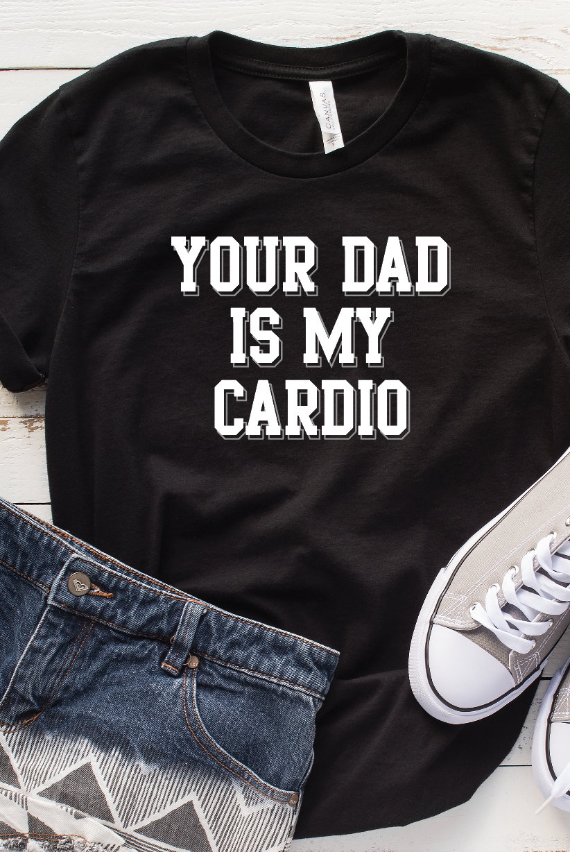 Your Dad Is My Cardio FULL LENGTH-Graphic Tee- Simply Simpson's Boutique is a Women's Online Fashion Boutique Located in Jupiter, Florida