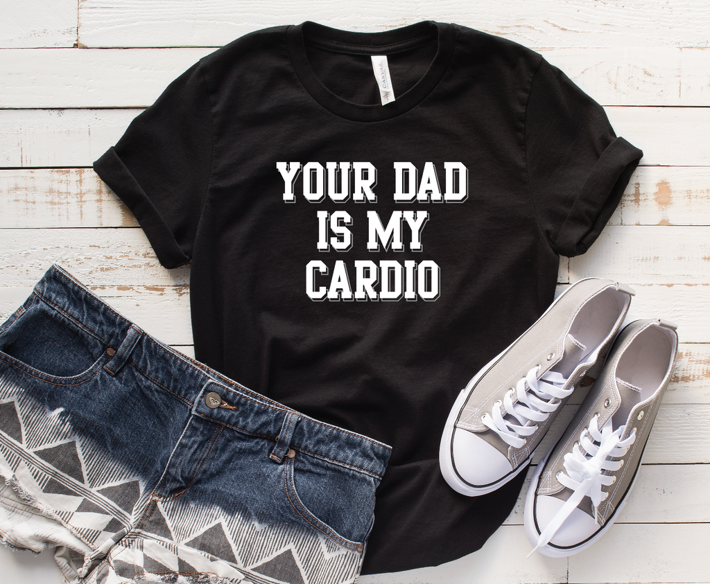 Your Dad Is My Cardio FULL LENGTH-Graphic Tee- Simply Simpson's Boutique is a Women's Online Fashion Boutique Located in Jupiter, Florida