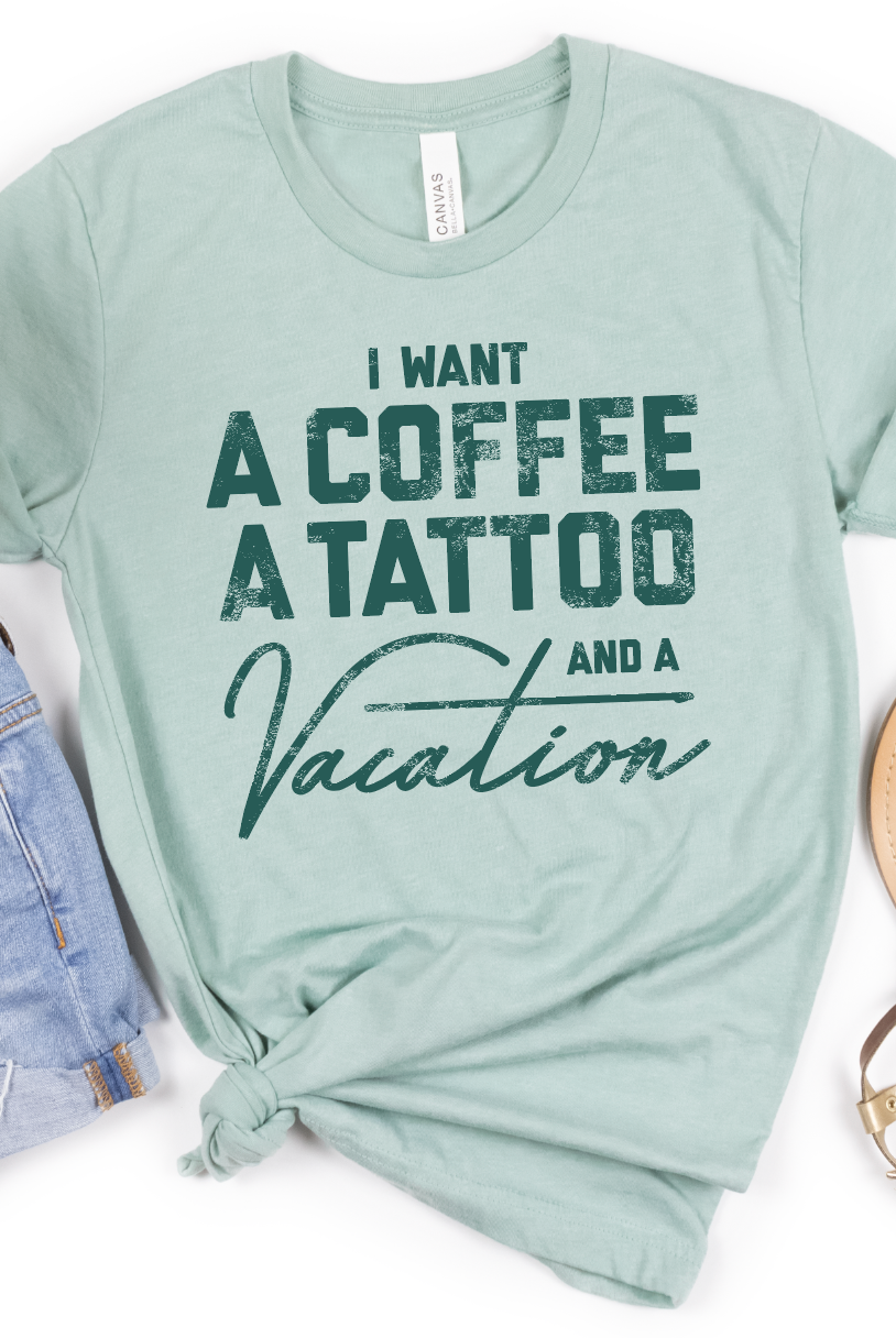 I Want a Coffee a Tattoo and a Vacation Graphic Tee-Graphic Tee- Simply Simpson's Boutique is a Women's Online Fashion Boutique Located in Jupiter, Florida