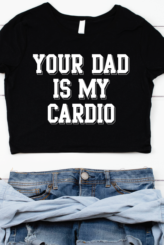 Your Dad Is My Cardio Cropped tee-Graphic Tee- Simply Simpson's Boutique is a Women's Online Fashion Boutique Located in Jupiter, Florida