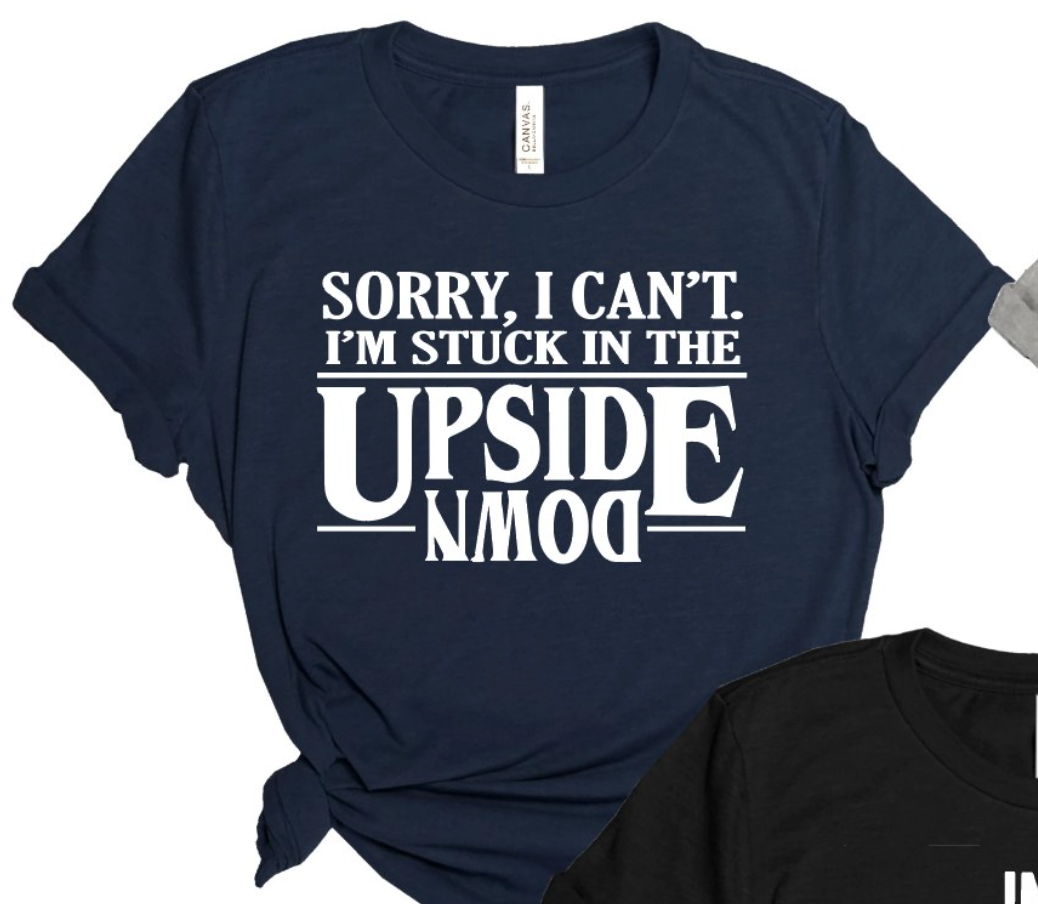 SORRY, I CAN'T I AM STUCK IN THE UPSIDE DOWN🙃-Graphic Tee- Simply Simpson's Boutique is a Women's Online Fashion Boutique Located in Jupiter, Florida